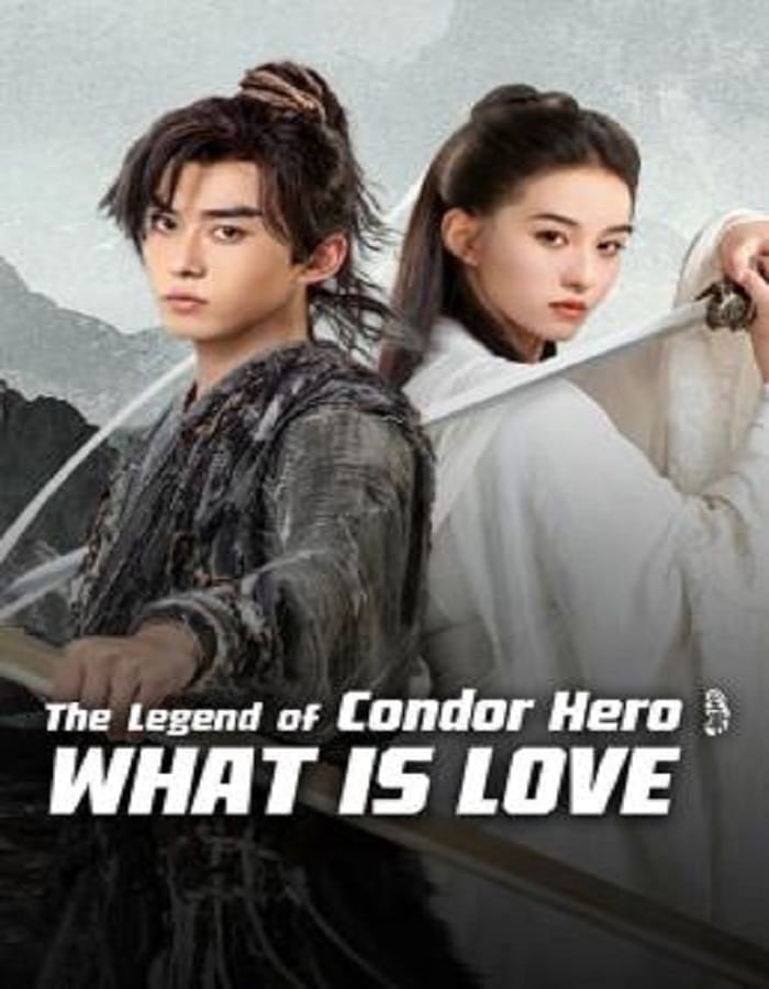The Legend of Condor Hero What is Love The Legend of Condor Hero What is Love (2024) มังกรหยก ท่องยุทธภพ